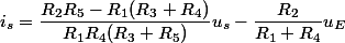 i_s=\dfrac{R_2R_5-R_1(R_3+R_4)}{R_1R_4(R_3+R_5)}u_s-\dfrac{R_2}{R_1+R_4}u_E