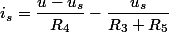 i_s=\dfrac{u-u_s}{R_4}-\dfrac{u_s}{R_3+R_5}