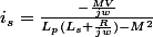 i_s=\frac{-\frac{MV}{jw}}{L_p(L_s+\frac{R}{jw})-M^2}
