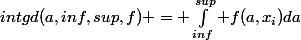 intgd(a,inf,sup,f) = \int_{inf}^{sup} f(a,x_i)da