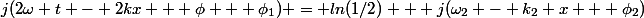 j(2\omega t - 2kx + \phi + \phi_1) = ln(1/2) + j(\omega_2 - k_2 x + \phi_2)