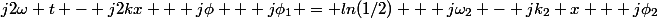 j2\omega t - j2kx + j\phi + j\phi_1 = ln(1/2) + j\omega_2 - jk_2 x + j\phi_2