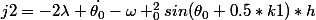 j2=-2\lambda \dot{\theta_{0}}-\omega _{0}^{2}sin(\theta_{0}+0.5*k1)*h