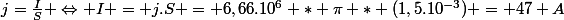 j=\frac{I}{S} \Leftrightarrow I = j.S = 6,66.10^6 * \pi * (1,5.10^{-3}) = 47 A