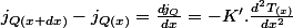 j_{Q(x+dx)}-j_{Q(x)}=\frac{dj_{Q}}{dx}=-K'.\frac{d^{2}T_{(x)}}{dx^{2}}