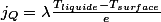 j_{Q}=\lambda\frac{T_{liquide}-T_{surface}}{e}