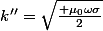 k''=\sqrt{\frac{ \mu_0\omega\sigma}{2}}