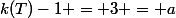 k(T)-1 = 3 = a