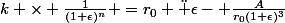 k \times \frac{1}{(1+\epsilon)^n} =r_0 \ddot \epsilon- \frac{A}{r_0(1+\epsilon)^3}