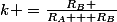k =\frac{R_B }{R_A + R_B}
