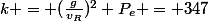 k = (\frac{g}{v_{R}})^2 P_{e} = 347
