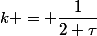 k = \dfrac{1}{2 \tau}