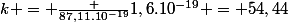 k = \frac {87,11.10^{-19}}{1,6.10^{-19}} = 54,44