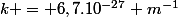 k = 6,7.10^{-27} m^{-1}