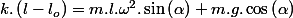 k.\left(l-l_{o}\right)=m.l.\omega^{2}.\sin\left(\alpha\right)+m.g.\cos\left(\alpha\right)