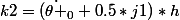 k2=(\dot{\theta }_{0}+0.5*j1)*h