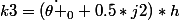 k3=(\dot{\theta }_{0}+0.5*j2)*h