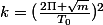 k=(\frac{2\Pi \sqrt{m}}{T_{0}})^{2}
