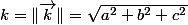 k=\Vert\overrightarrow{k}\Vert=\sqrt{a^{2}+b^{2}+c^{2}}