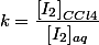 k=\dfrac{\left[I_{2}\right]_{CCl4}}{[I_{2}]_{aq}}
