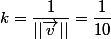k=\dfrac{1}{||\vec{v}||}=\dfrac{1}{10}