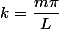 k=\dfrac{m\pi}{L}