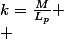 k=\frac{M}{L_p}
 \\ 