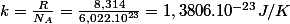 k=\frac{R}{N_{A}}=\frac{8,314}{6,022.10^{23}}=1,3806.10^{-23}J/K