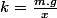 k=\frac{m.g}{x}