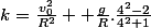 k=\frac{v_0^2}{R^2}+ \frac{g}{R}.\frac{4^2-2}{4^2+1}