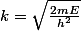 k=\sqrt{\frac{2mE}{h^2}}