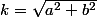 k=\sqrt{a^{2}+b^{2}}