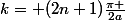 k= (2n+1)\frac{\pi }{2a}