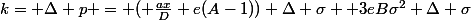 k= \Delta p =\big ( \frac{ax}{D}+e(A-1)) \Delta \sigma +3eB\sigma^2 \Delta \sigma