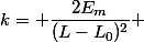 k= \dfrac{2E_m}{(L-L_0)^2} 