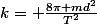 k= \frac{8\pi md^2}{T^2}
