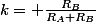 k= \frac{R_B}{R_A+R_B}