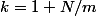 k=1 N/m