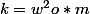 k=w^2o*m