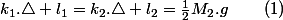 k_{1}.\triangle l_{1}=k_{2}.\triangle l_{2}=\frac{1}{2}M_{2}.g\qquad\left(1\right)