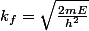 k_f=\sqrt{\frac{2mE}{h^2}}