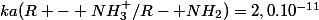 ka(R - NH_{3}^{+}/R- NH_{2})=2,0.10^{-11}