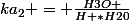 ka_2 = \frac{H3O+}{H+*H20}