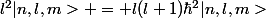 l^2|n,l,m> = l(l+1)\hbar^2|n,l,m>