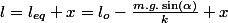 l=l_{eq}+x=l_{o}-\frac{m.g.\sin\left(\alpha\right)}{k}+x