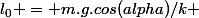 l_0 = m.g.cos(alpha)/k 
