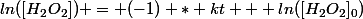 ln([H_2O_2]) = (-1) * kt + ln([H_2O_2]_0)