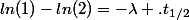 ln(1)-ln(2)=-\lambda .t_{1/2}