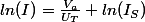 ln(I)=\frac{V_a}{U_T}+ln(I_S)