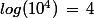 log(10^4)\,=\,4